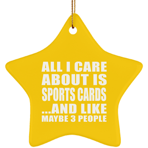 All I Care About Is Sports Cards - Star Ornament