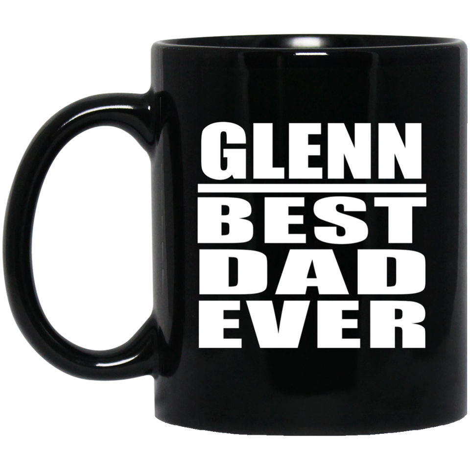 Glenn Best Dad Ever - 11 Oz Coffee Mug Black