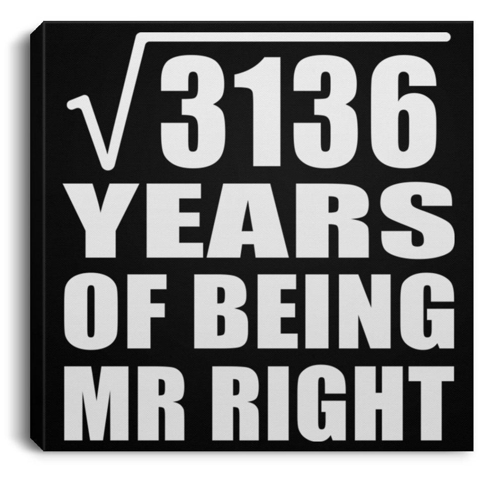 56th Anniversary Square Root of 3136 Years of Being Mr Right - Canvas Square