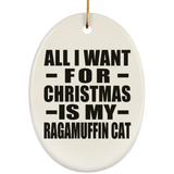 All I Want For Christmas Is My Ragamuffin Cat - Oval Ornament