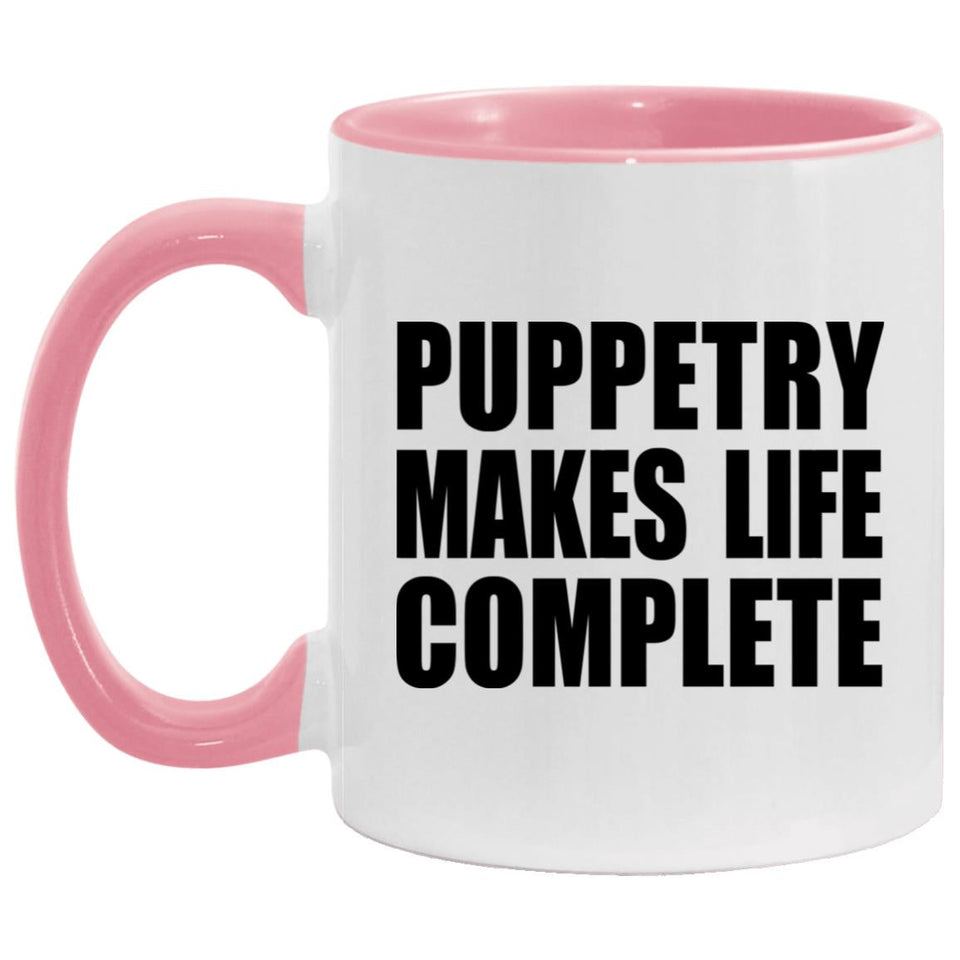 Puppetry Makes Life Complete - 11oz Accent Mug Pink