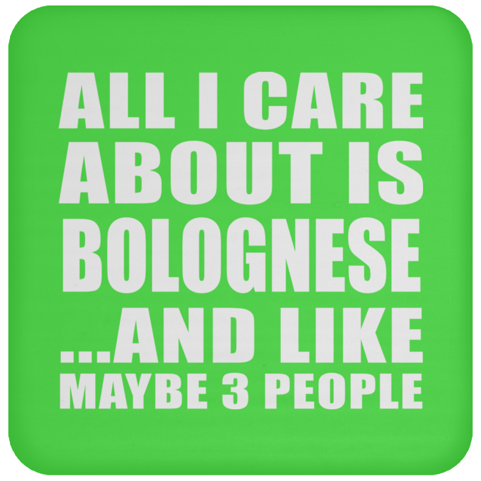 All I Care About Is Bolognese - Drink Coaster