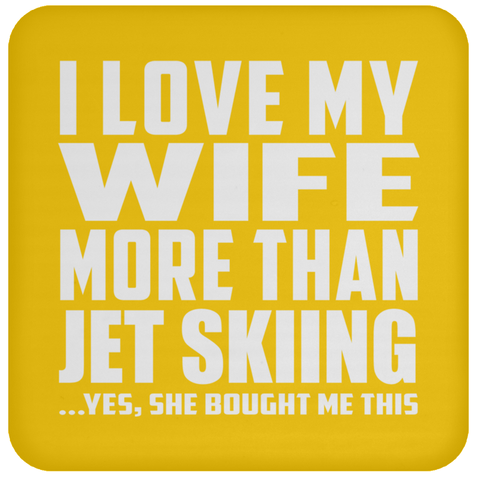 I Love My Wife More Than Jet Skiing - Drink Coaster