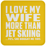 I Love My Wife More Than Jet Skiing - Drink Coaster