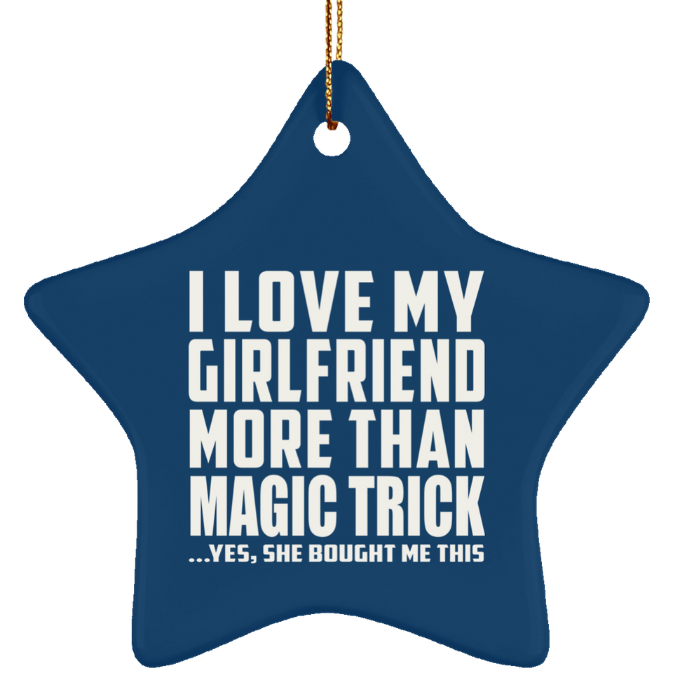 I Love My Girlfriend More Than Magic Trick - Star Ornament