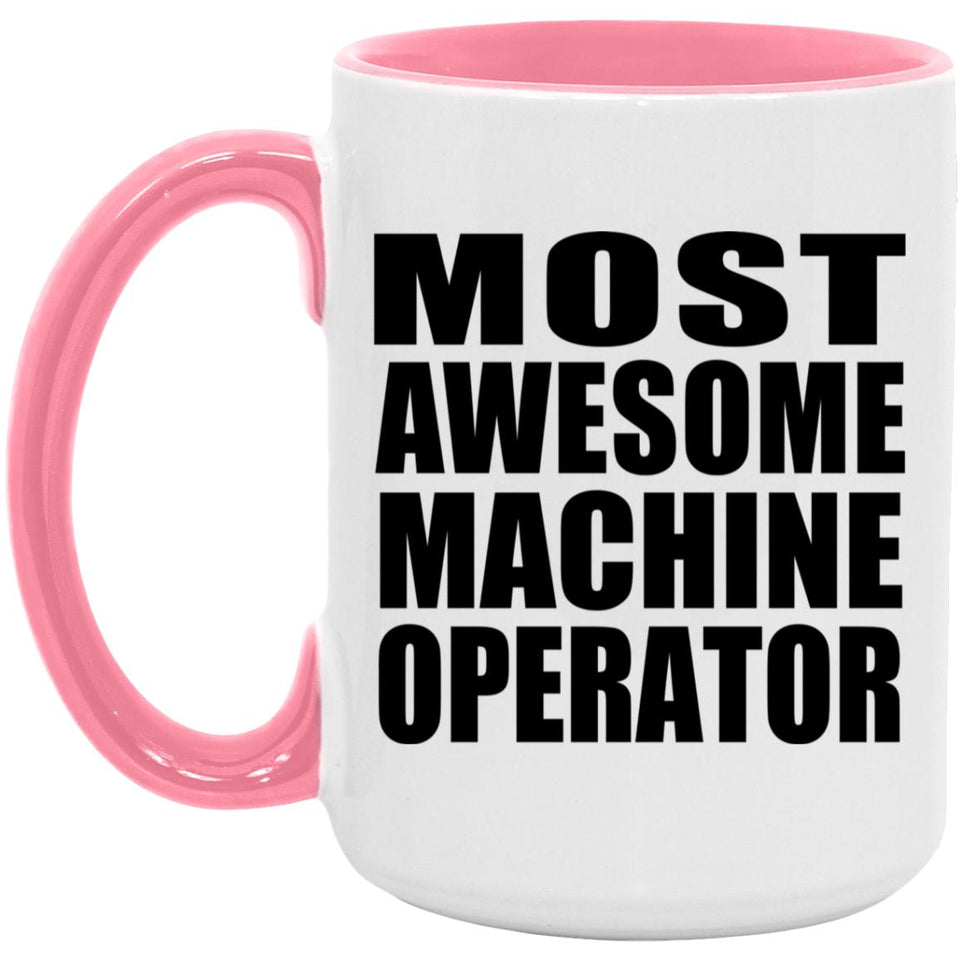 Most Awesome Machine Operator - 15oz Accent Mug Pink