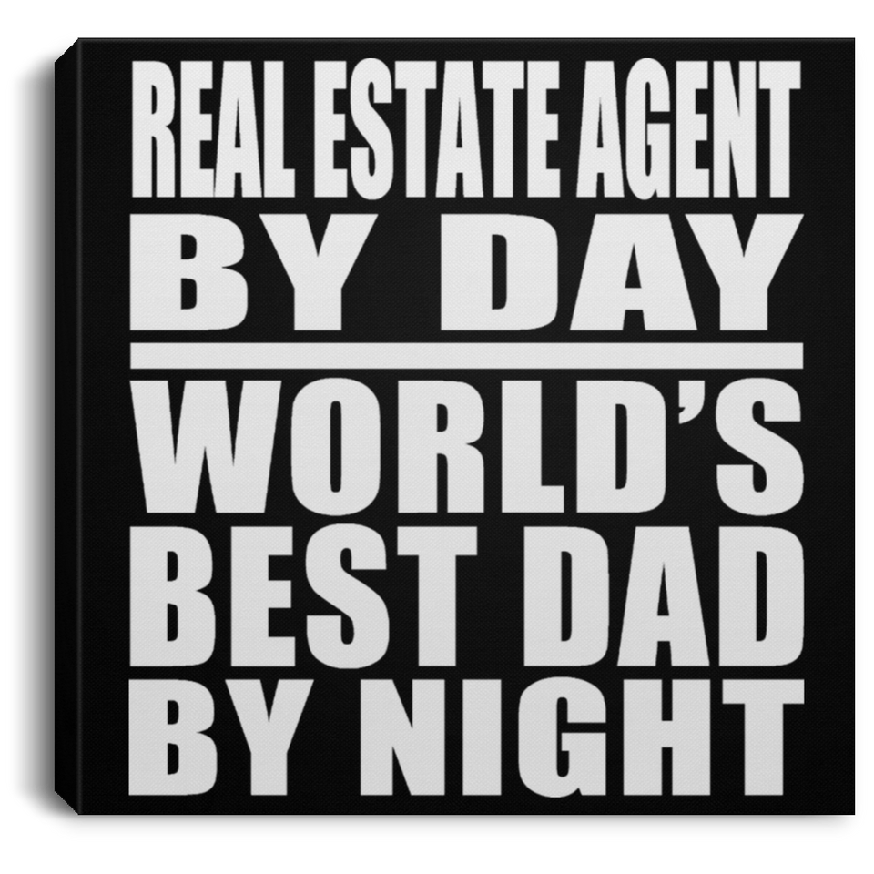 Real Estate Agent By Day World's Best Dad By Night - Canvas Square