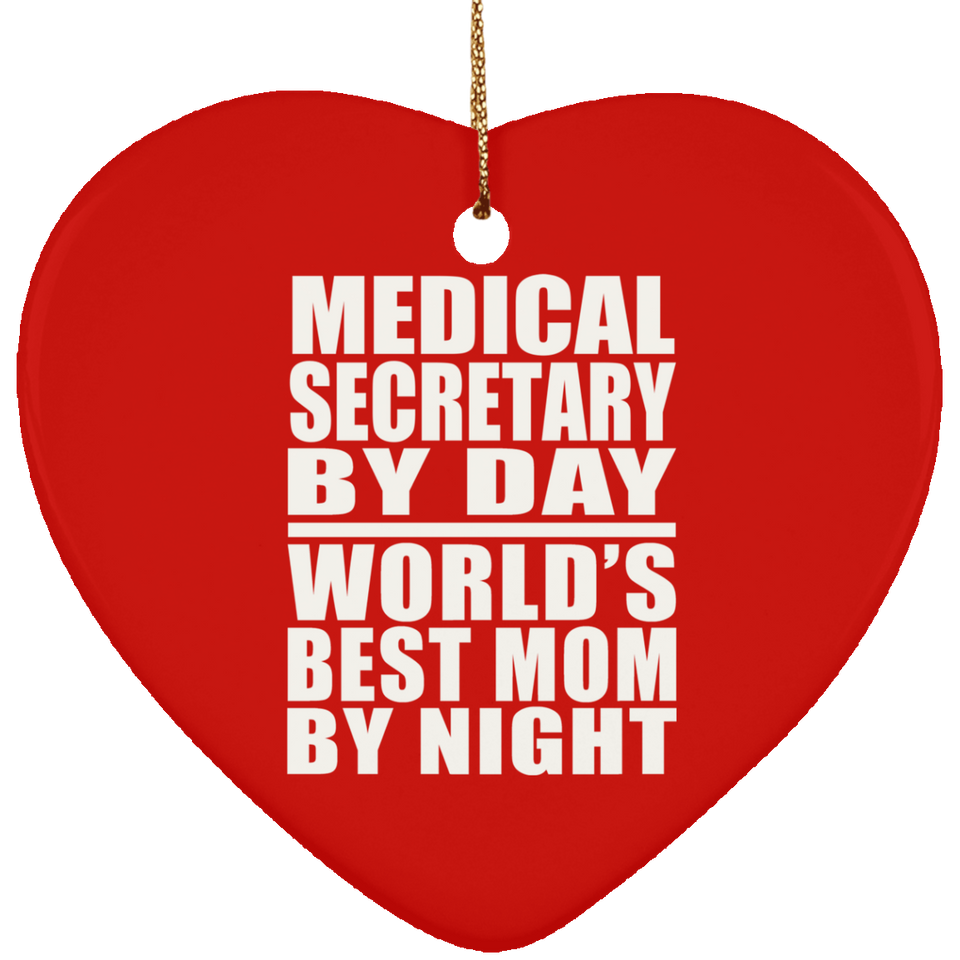 Medical Secretary By Day World's Best Mom By Night - Heart Ornament