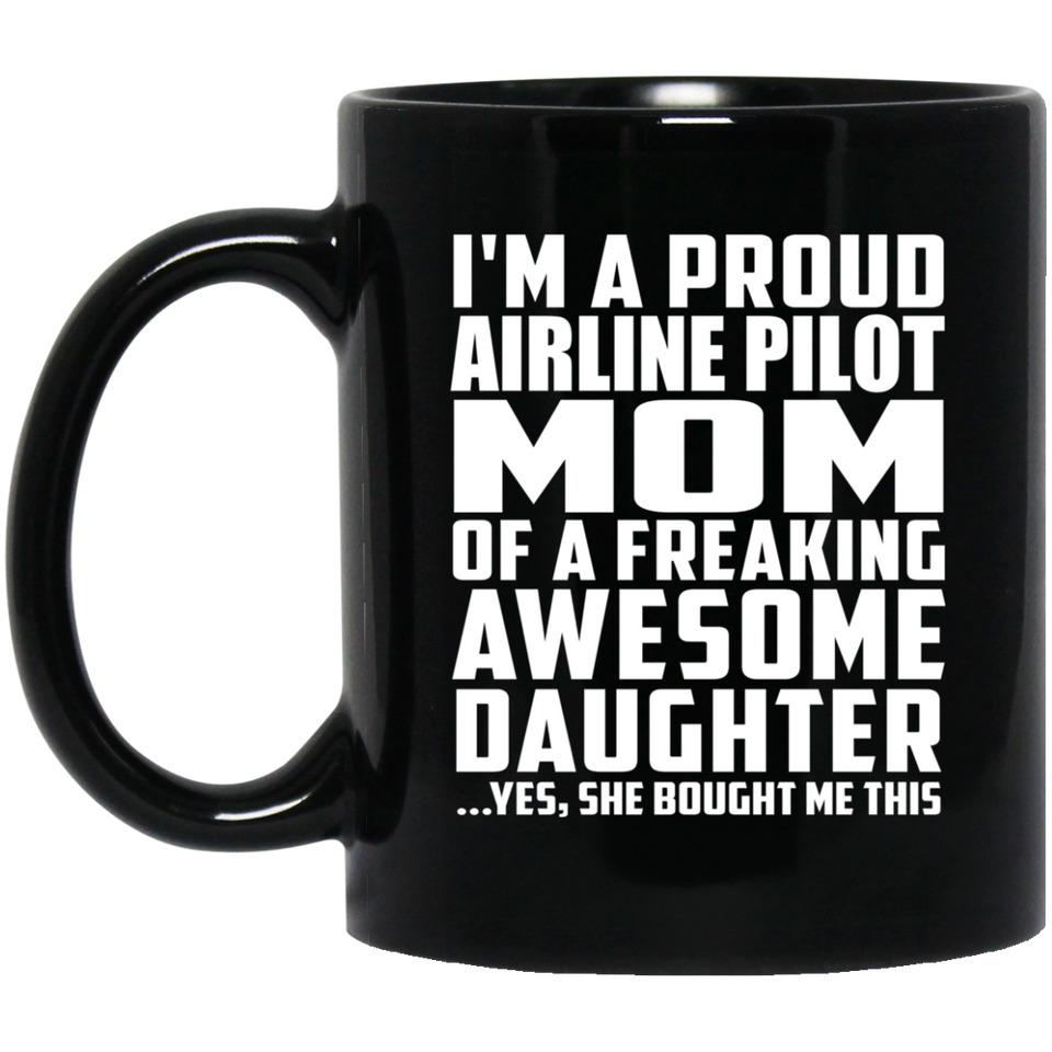 Proud Airline Pilot Mom Of Awesome Daughter - 11 Oz Coffee Mug Black