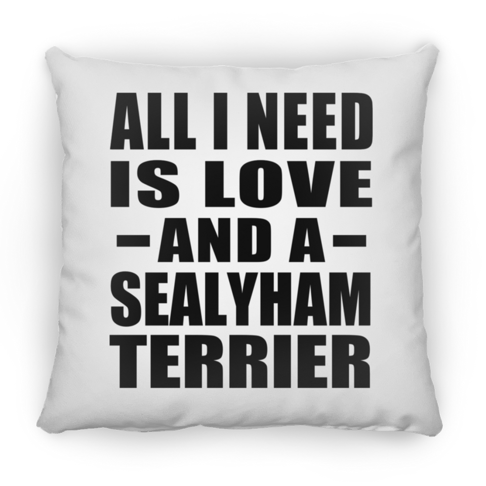 All I Need Is Love And A Sealyham Terrier - Throw Pillow