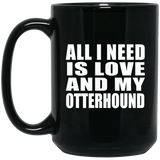 All I Need Is Love And My Otterhound - 15 Oz Coffee Mug Black