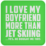 I Love My Boyfriend More Than Jet Skiing - Drink Coaster