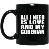 All I Need Is Love And My Goberian - 11 Oz Coffee Mug Black