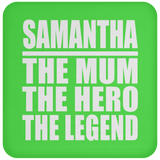Samantha The Mum The Hero The Legend - Drink Coaster