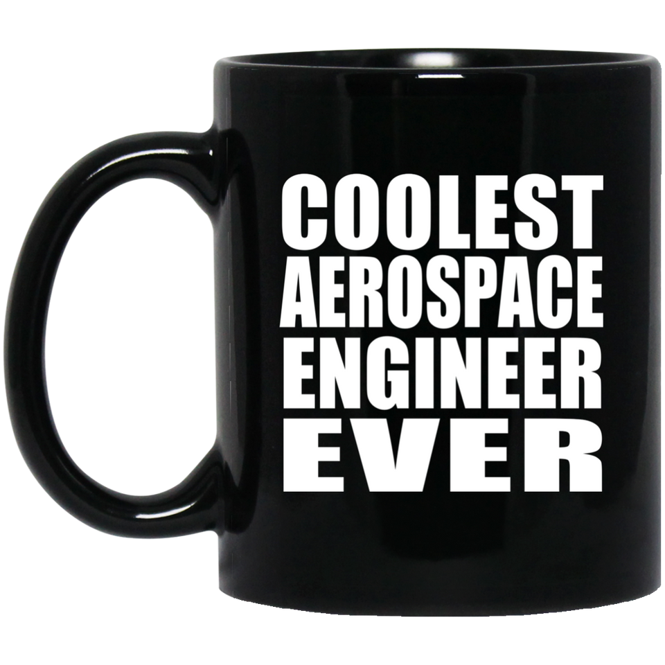 Coolest Aerospace Engineer Ever - 11 Oz Coffee Mug Black