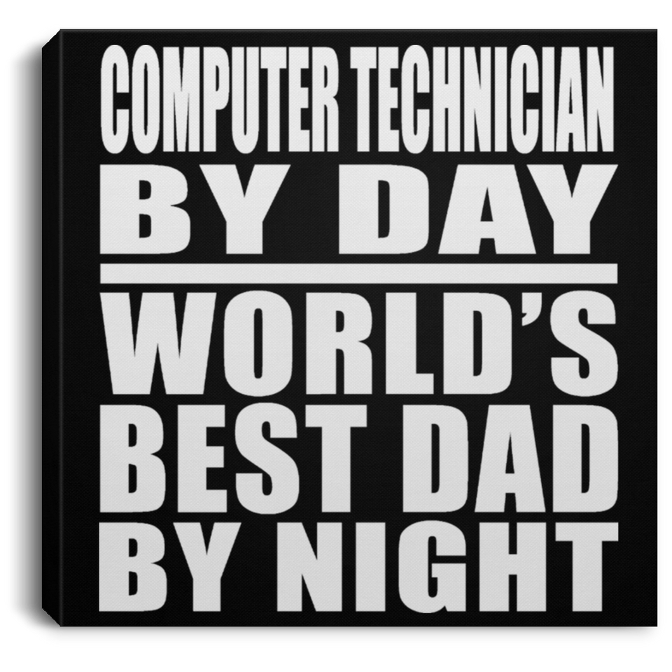 Computer Technician By Day World's Best Dad By Night - Canvas Square