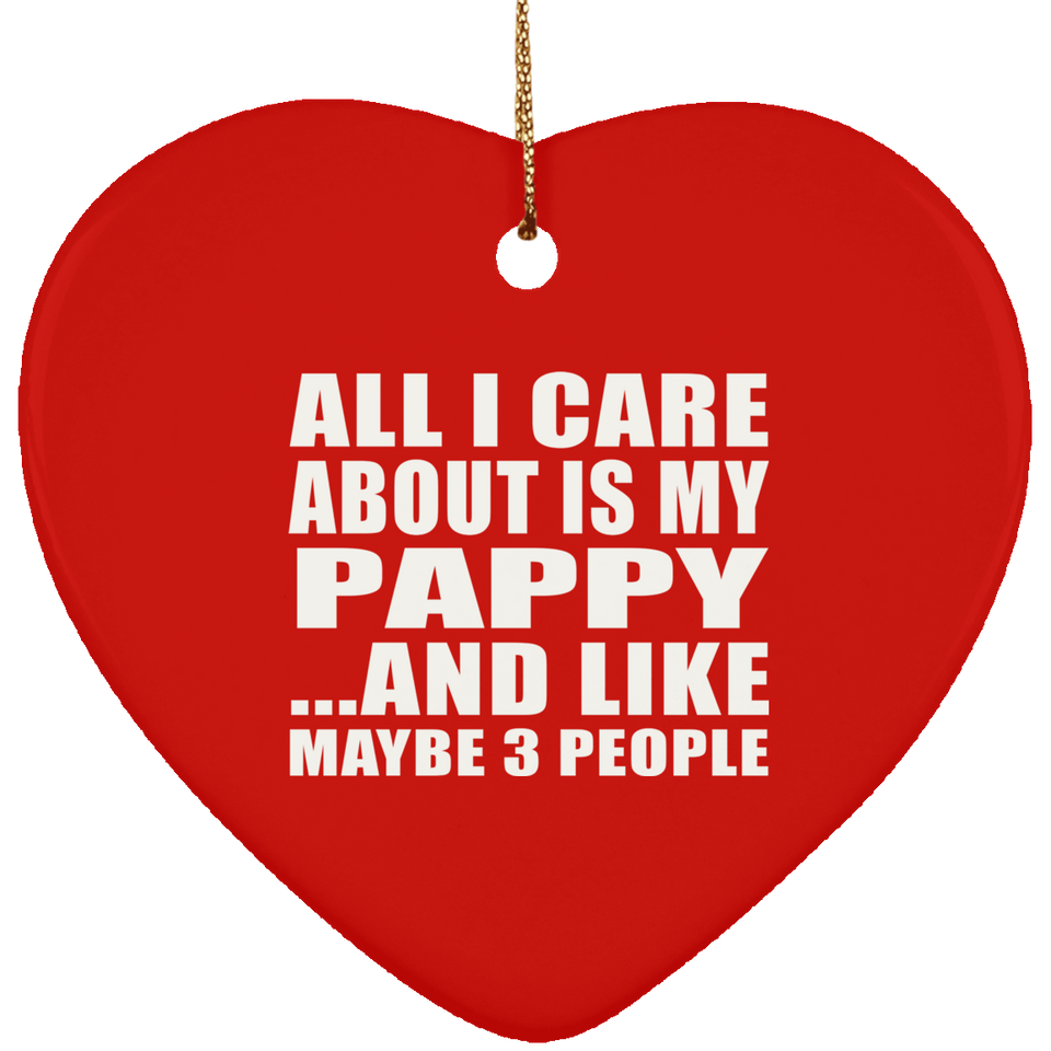 All I Care About Is My Pappy - Heart Ornament