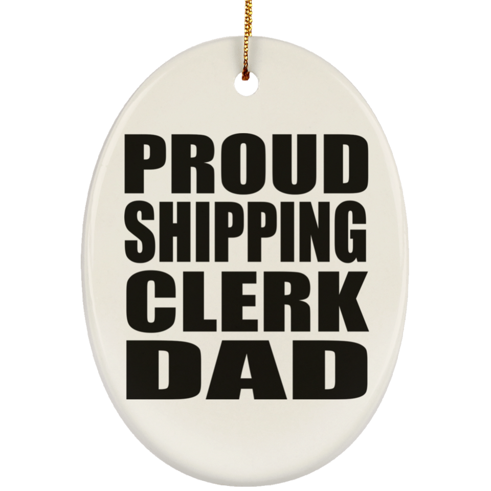 Proud Shipping Clerk Dad - Oval Ornament