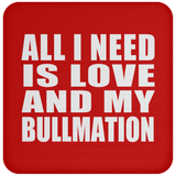 All I Need Is Love And My Bullmation - Drink Coaster