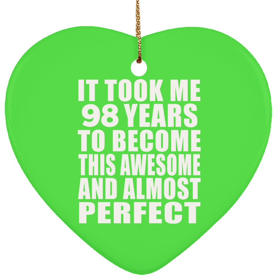 98th Birthday Took 98 Years To Become Awesome & Perfect - Heart Ornament