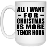 All I Want For Christmas Is More Tenor Horn - 15 Oz Coffee Mug