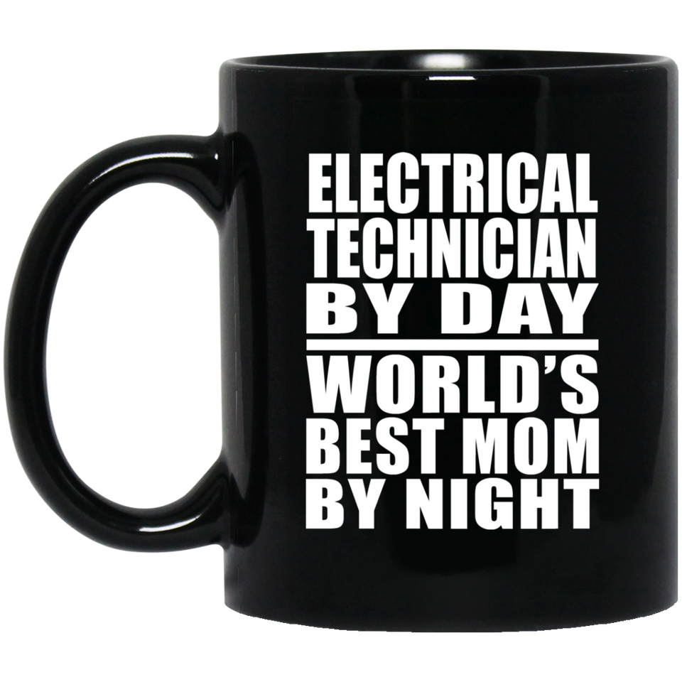 Electrical Technician By Day World's Best Mom By Night - 11 Oz Coffee Mug Black