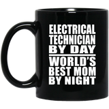 Electrical Technician By Day World's Best Mom By Night - 11 Oz Coffee Mug Black