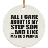 All I Care About Is My Step Son - Circle Ornament