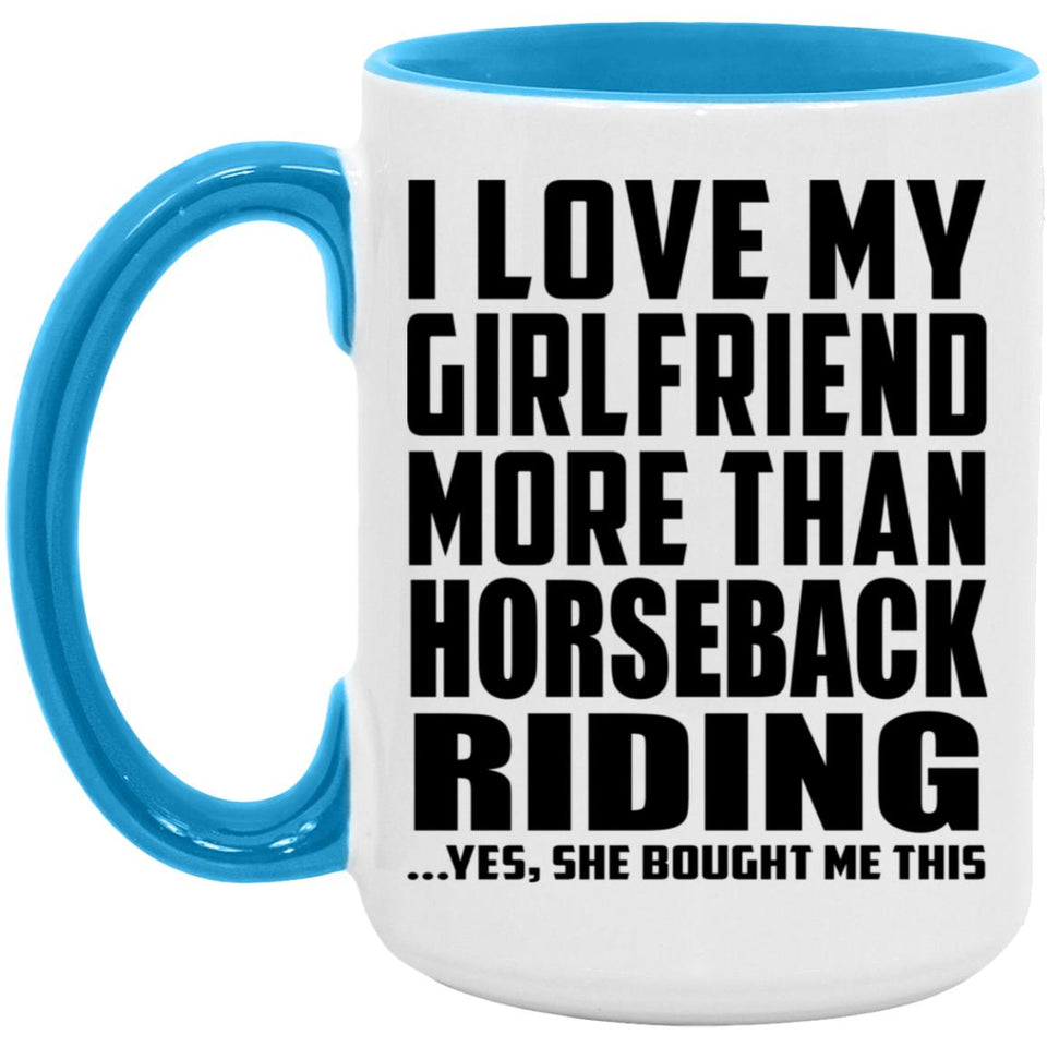 I Love My Girlfriend More Than Horseback Riding - 15oz Accent Mug Blue