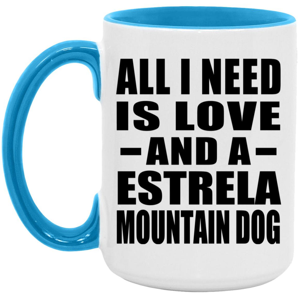 All I Need Is Love And A Estrela Mountain Dog - 15oz Accent Mug Blue
