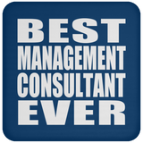 Best Management Consultant Ever - Drink Coaster