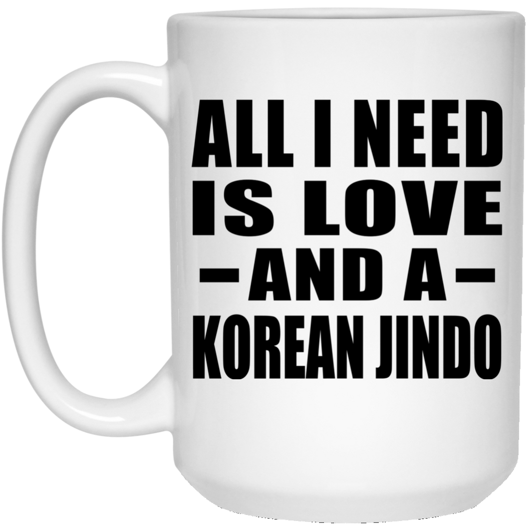 All I Need Is Love And A Korean Jindo - 15 Oz Coffee Mug