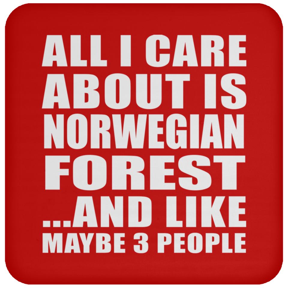 All I Care About Is Norwegian Forest - Drink Coaster