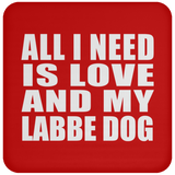 All I Need Is Love And My Labbe Dog - Drink Coaster