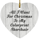 All I Want For Christmas Is My Colorprint Shorthair - Heart Ornament F