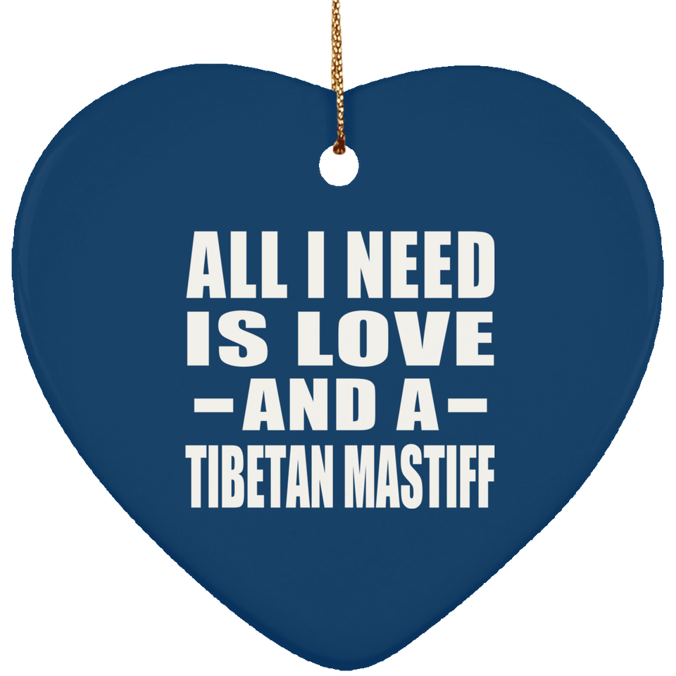 All I Need Is Love And A Tibetan Mastiff - Heart Ornament