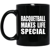 Racquetball Makes Life Special - 11oz Coffee Mug Black