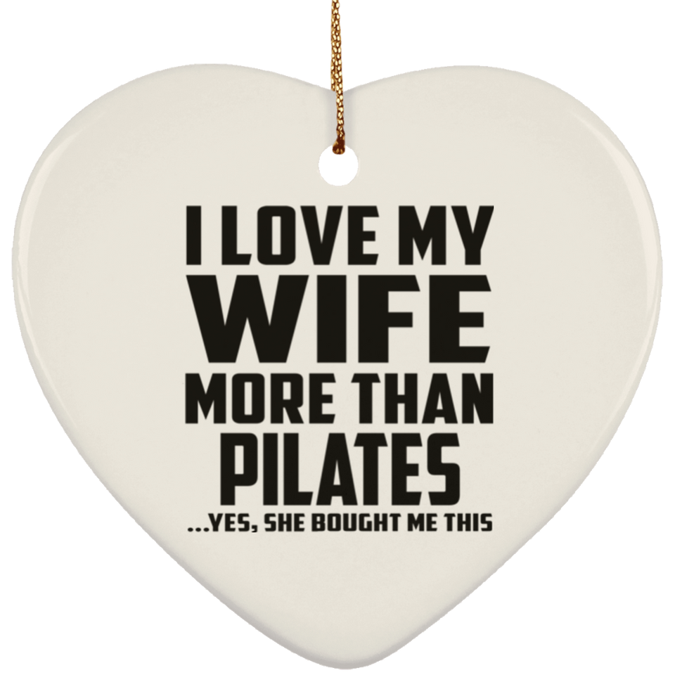 I Love My Wife More Than Pilates - Heart Ornament