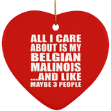All I Care About Is My Belgian Malinois - Heart Ornament