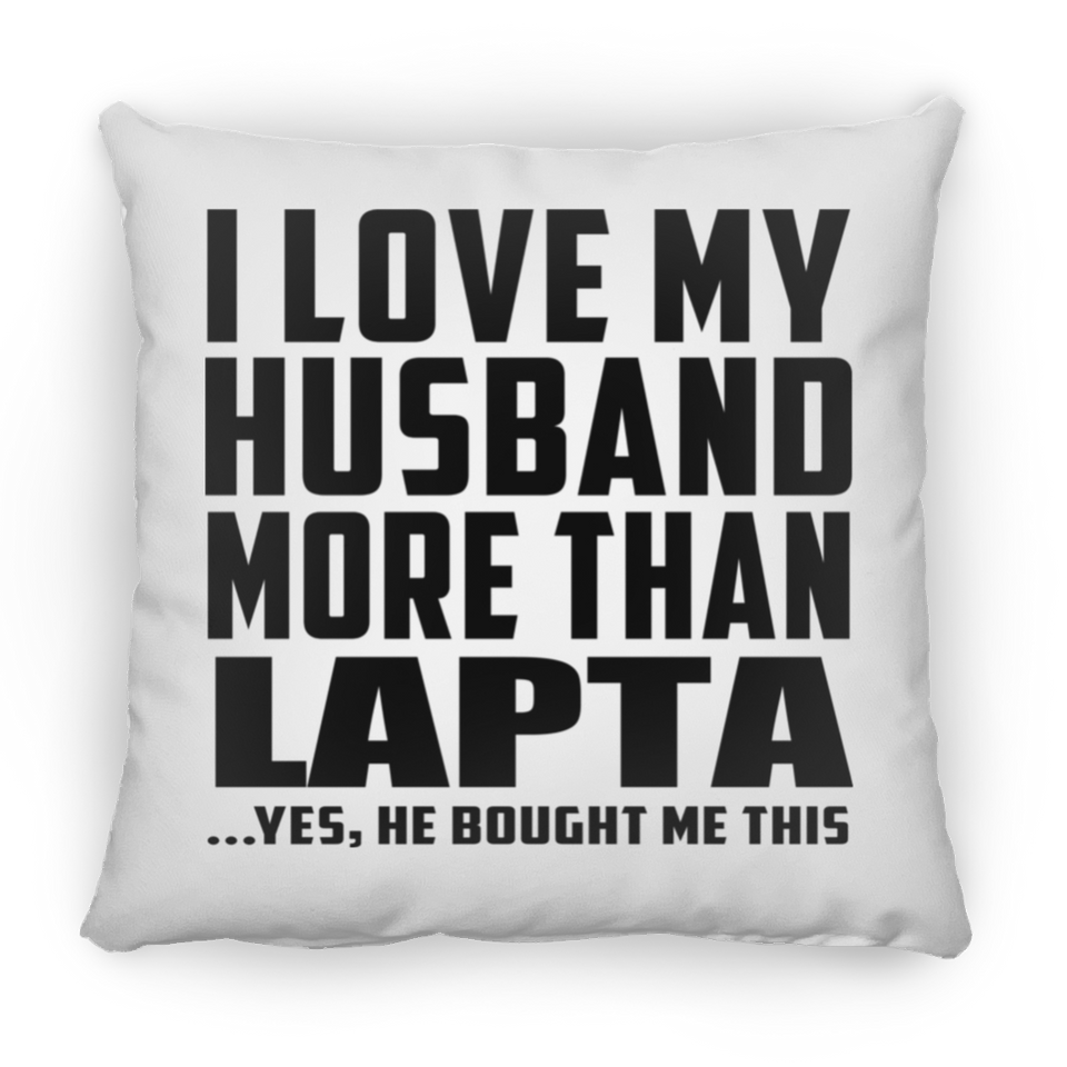 I Love My Husband More Than Lapta - Throw Pillow