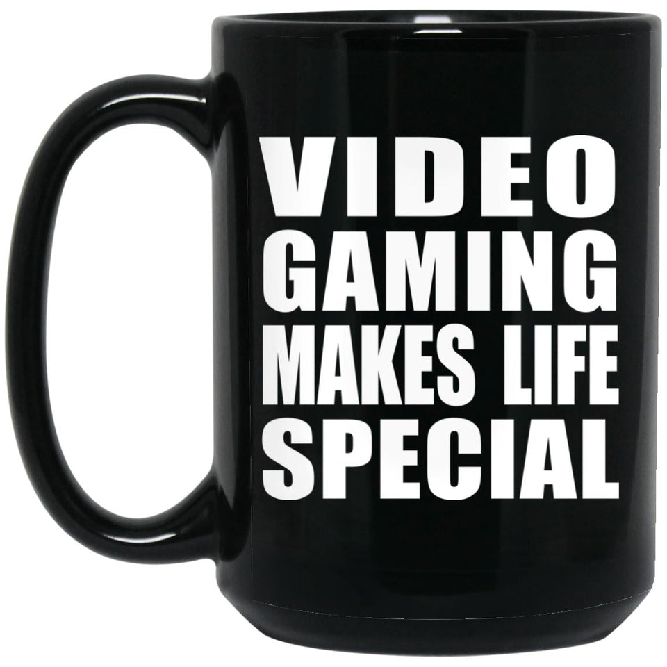 Video Gaming Makes Life Special - 15oz Coffee Mug Black