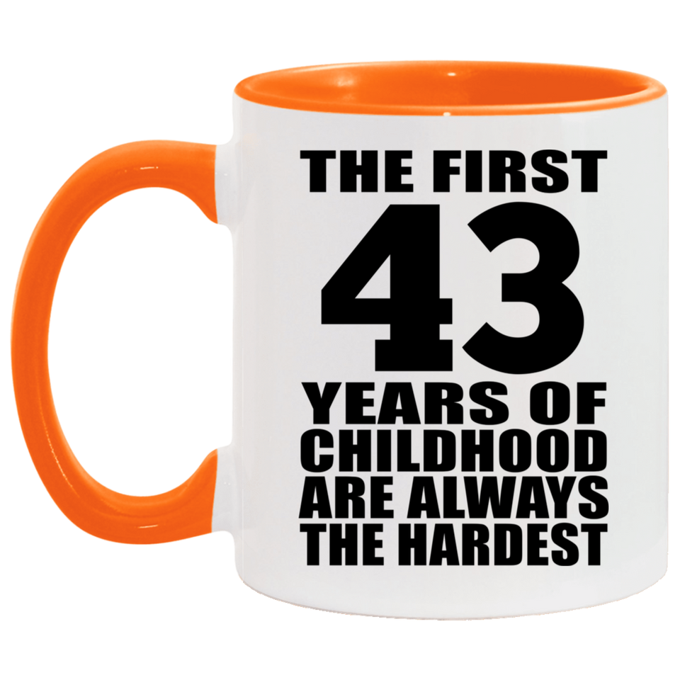 43rd Birthday First 43 Years of Childhood Are The Hardest - 11oz Accent Mug Orange