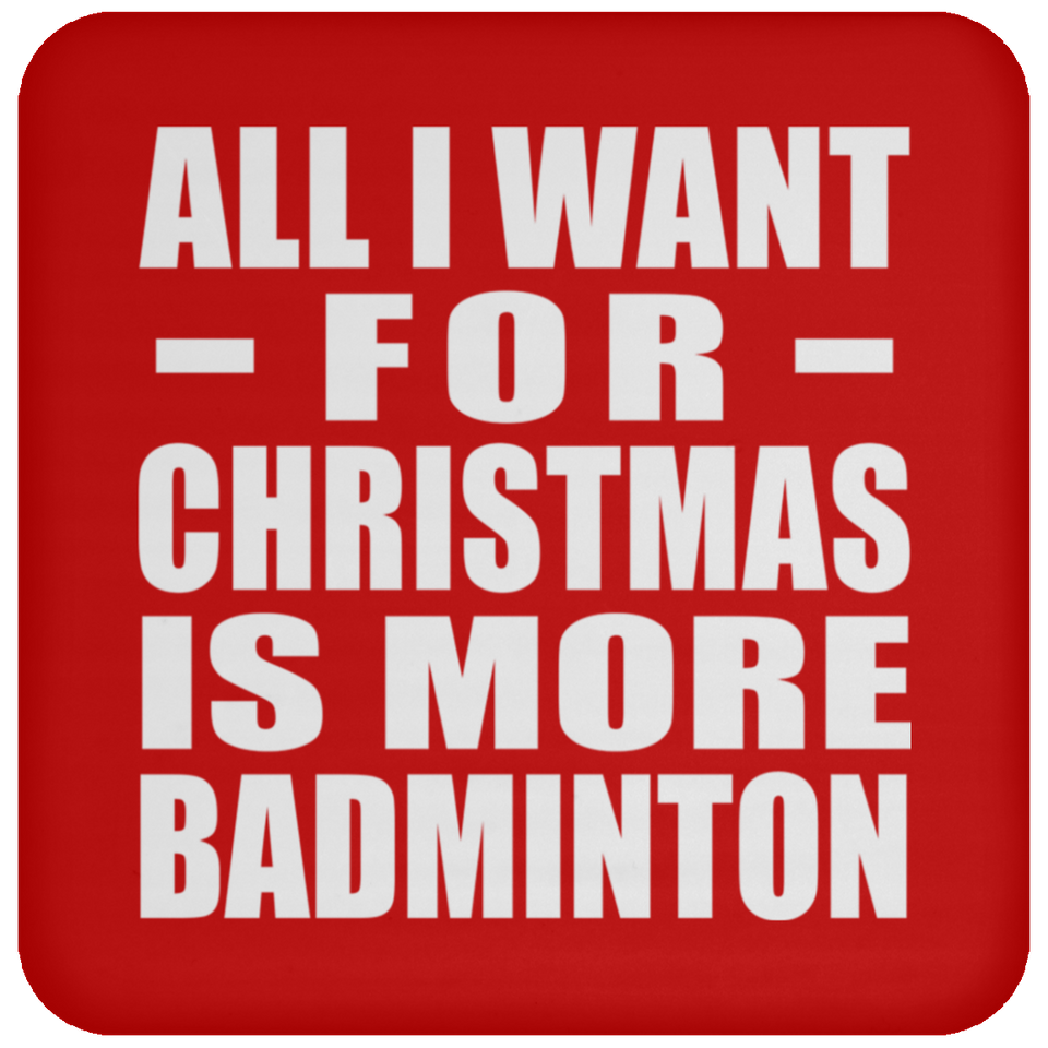 All I Want For Christmas Is More Badminton - Coaster