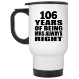 106th Anniversary 106 Years of Being Mrs Always Right - White Travel Mug