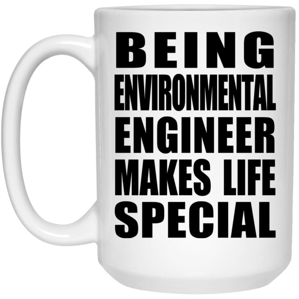 Being Environmental Engineer Makes Life Special - 15oz Coffee Mug