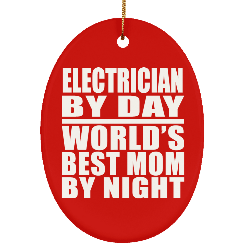 Electrician By Day World's Best Mom By Night - Oval Ornament