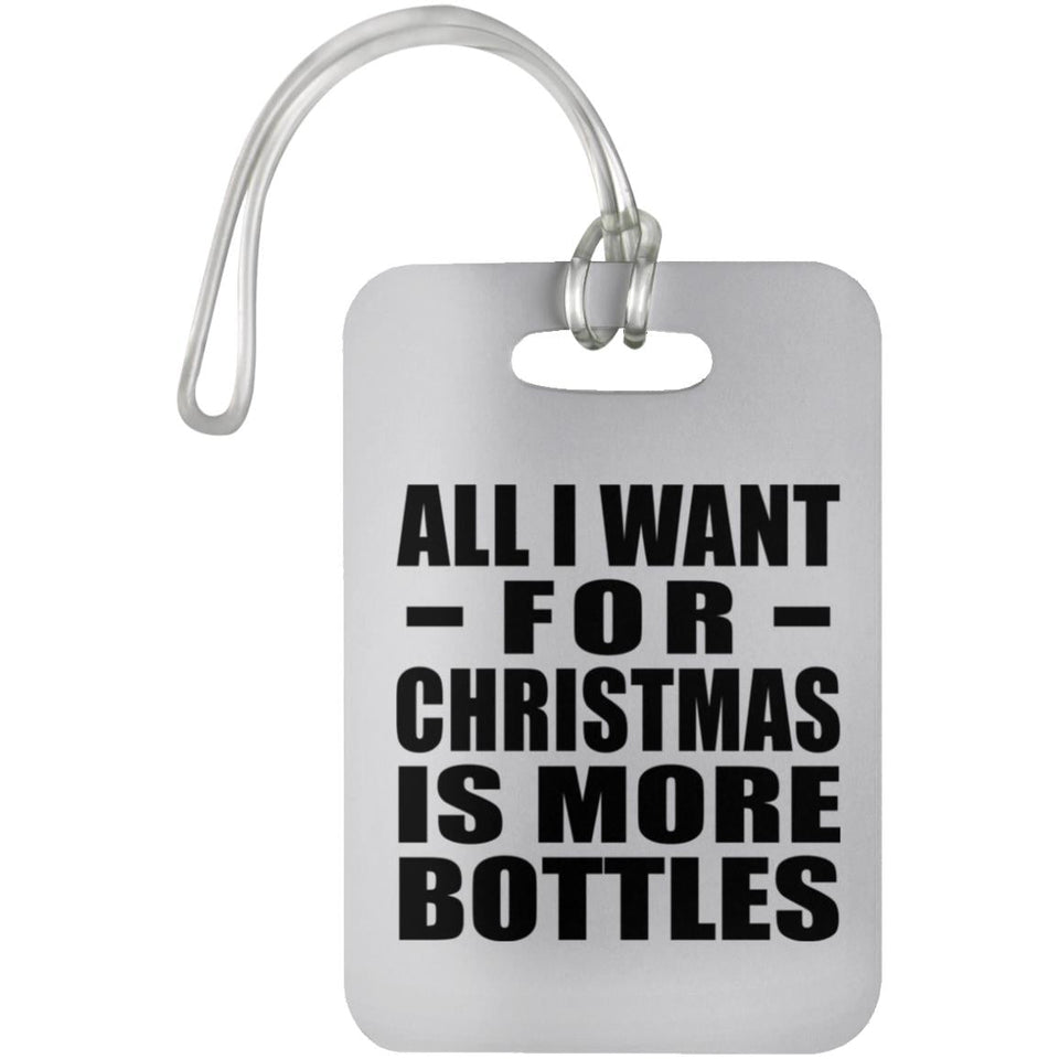 All I Want For Christmas Is More Bottles - Luggage Bag Tag