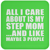 All I Care About Is My Step Mom - Drink Coaster