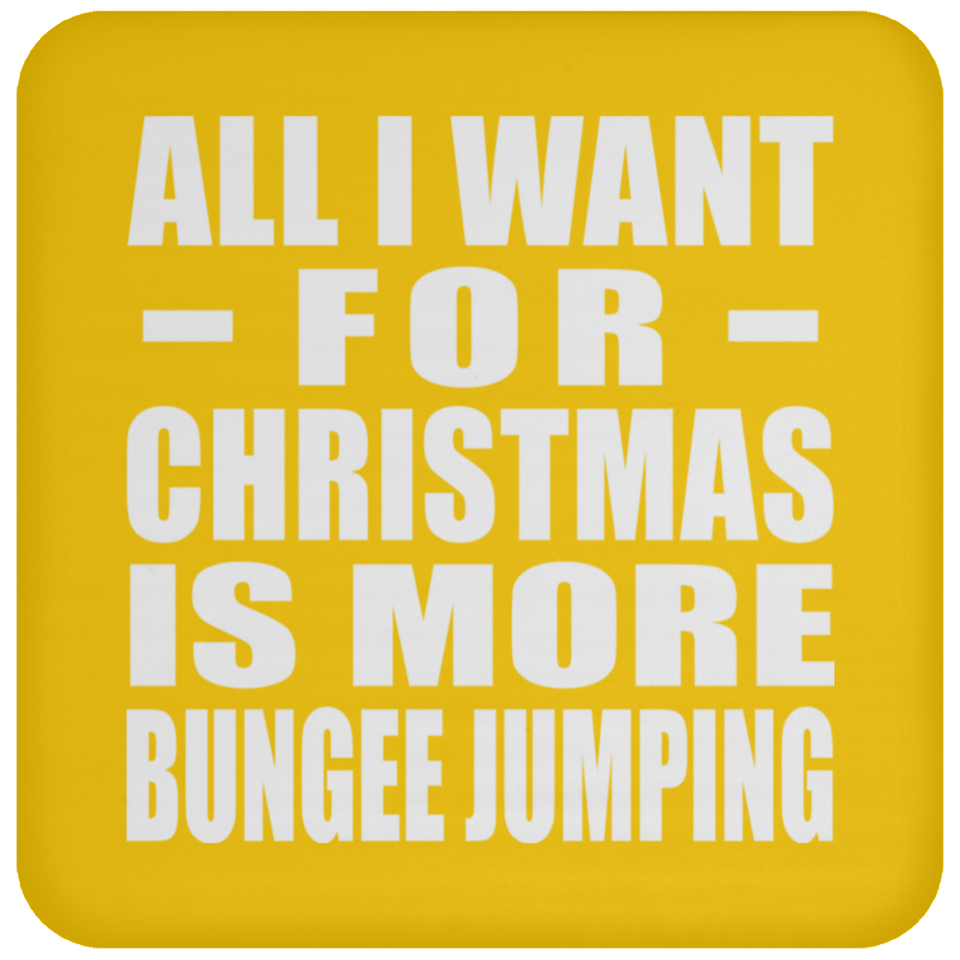 All I Want For Christmas Is More Bungee Jumping - Coaster