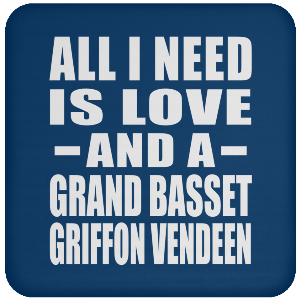 All I Need Is Love And A Grand Basset Griffon Vendeen - Drink Coaster